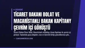 Ticaret Bakanı Bolat ve Macaristanlı Bakan Kapitany Çevrim İçi Görüştü
