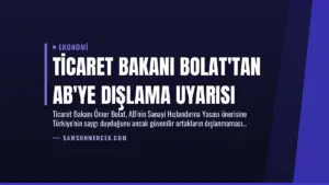 Ticaret Bakanı Bolat’tan AB’ye Dışlama Uyarısı