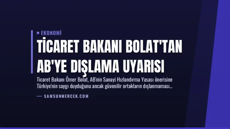 Ticaret Bakanı Bolat’tan AB’ye Dışlama Uyarısı