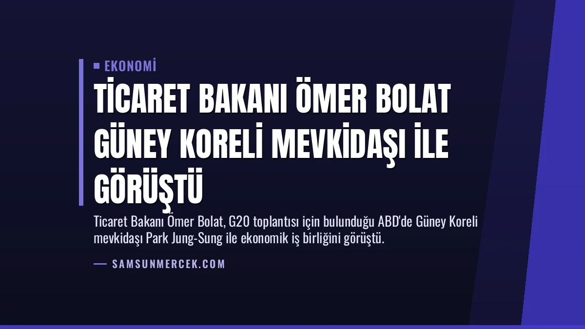 Ticaret Bakanı Ömer Bolat Güney Koreli Mevkidaşı ile Görüştü