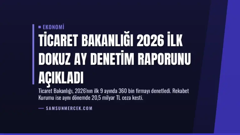 Ticaret Bakanlığı 2026 İlk Dokuz Ay Denetim Raporunu Açıkladı