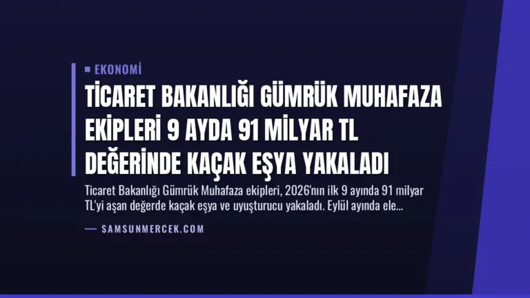 Ticaret Bakanlığı Gümrük Muhafaza Ekipleri 9 Ayda 91 Milyar TL Değerinde Kaçak Eşya Yakaladı