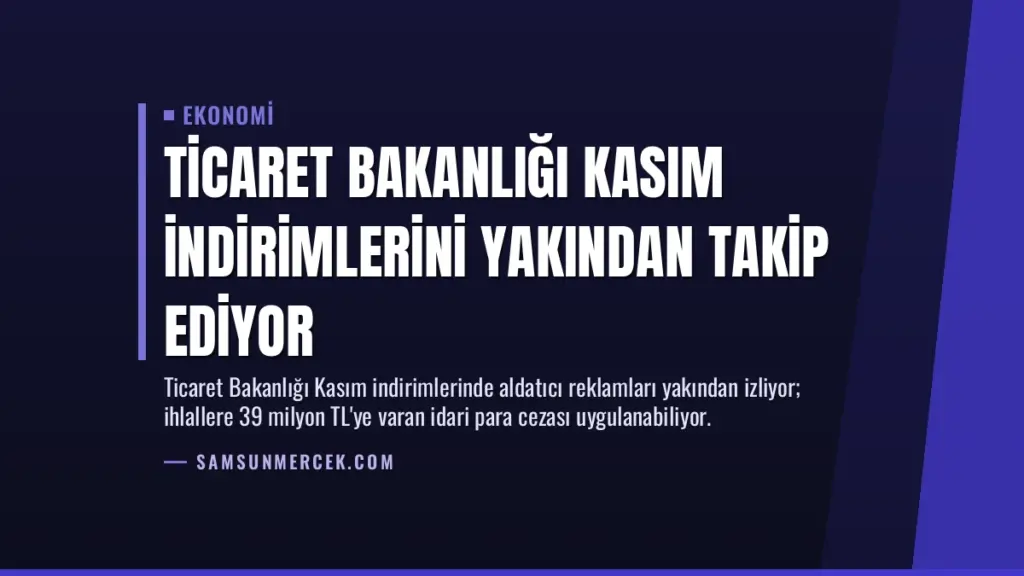 Ticaret Bakanlığı Kasım İndirimlerini Yakından Takip Ediyor