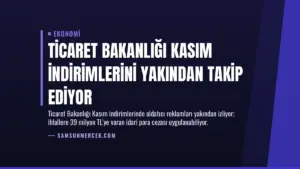 Ticaret Bakanlığı Kasım İndirimlerini Yakından Takip Ediyor