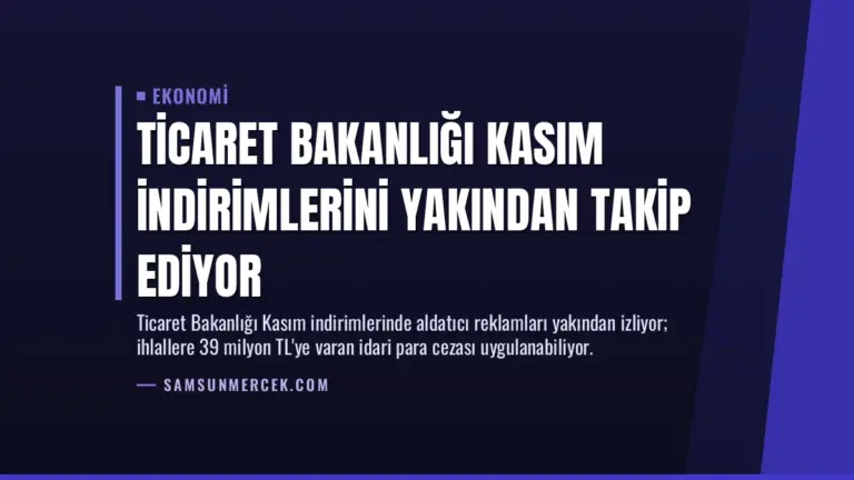 Ticaret Bakanlığı Kasım İndirimlerini Yakından Takip Ediyor