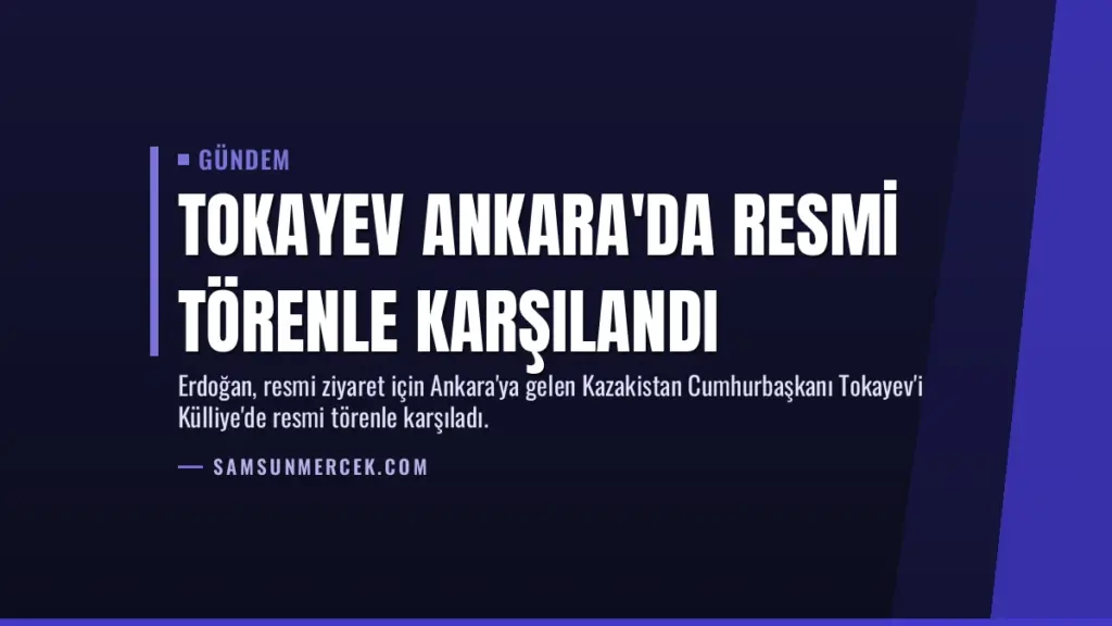 Tokayev Ankara'da Resmi Törenle Karşılandı