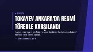 Tokayev Ankara'da Resmi Törenle Karşılandı