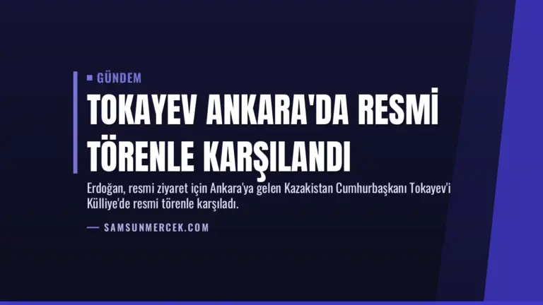 Tokayev Ankara'da Resmi Törenle Karşılandı