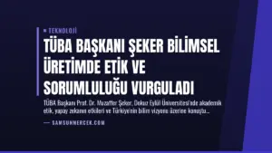 TÜBA Başkanı Şeker Bilimsel Üretimde Etik ve Sorumluluğu Vurguladı