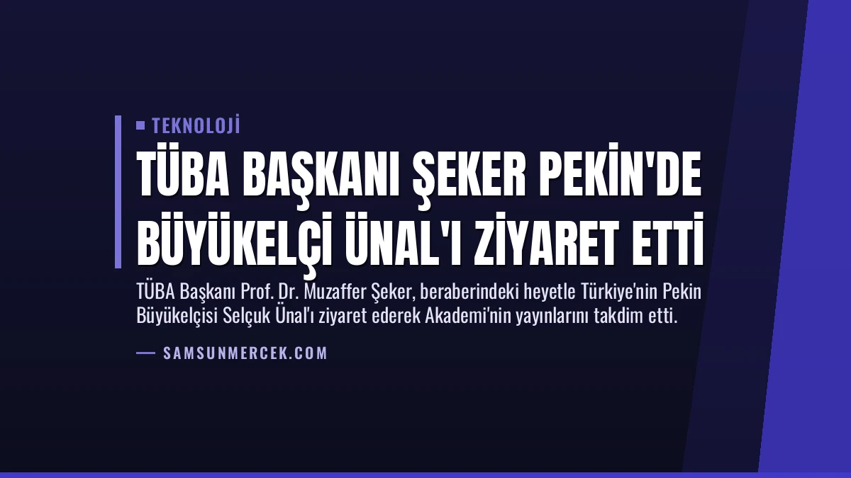 TÜBA Başkanı Şeker Pekin’de Büyükelçi Ünal’ı Ziyaret Etti