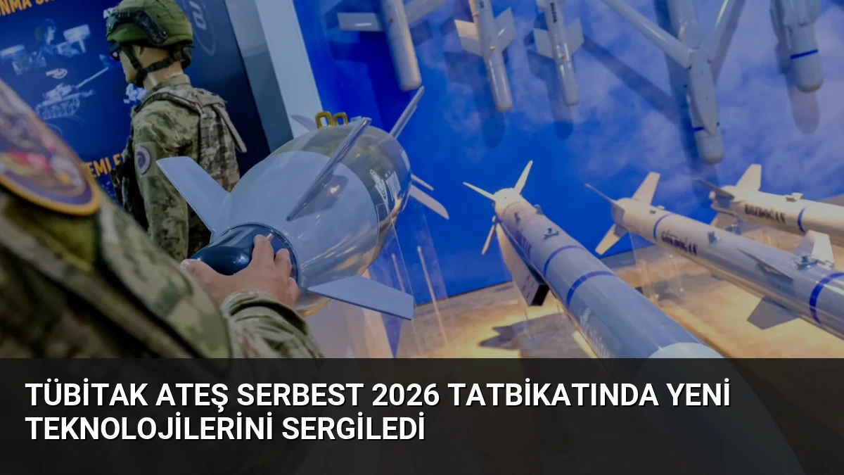 TÜBİTAK Ateş Serbest 2026 Tatbikatında Yeni Teknolojilerini Sergiledi