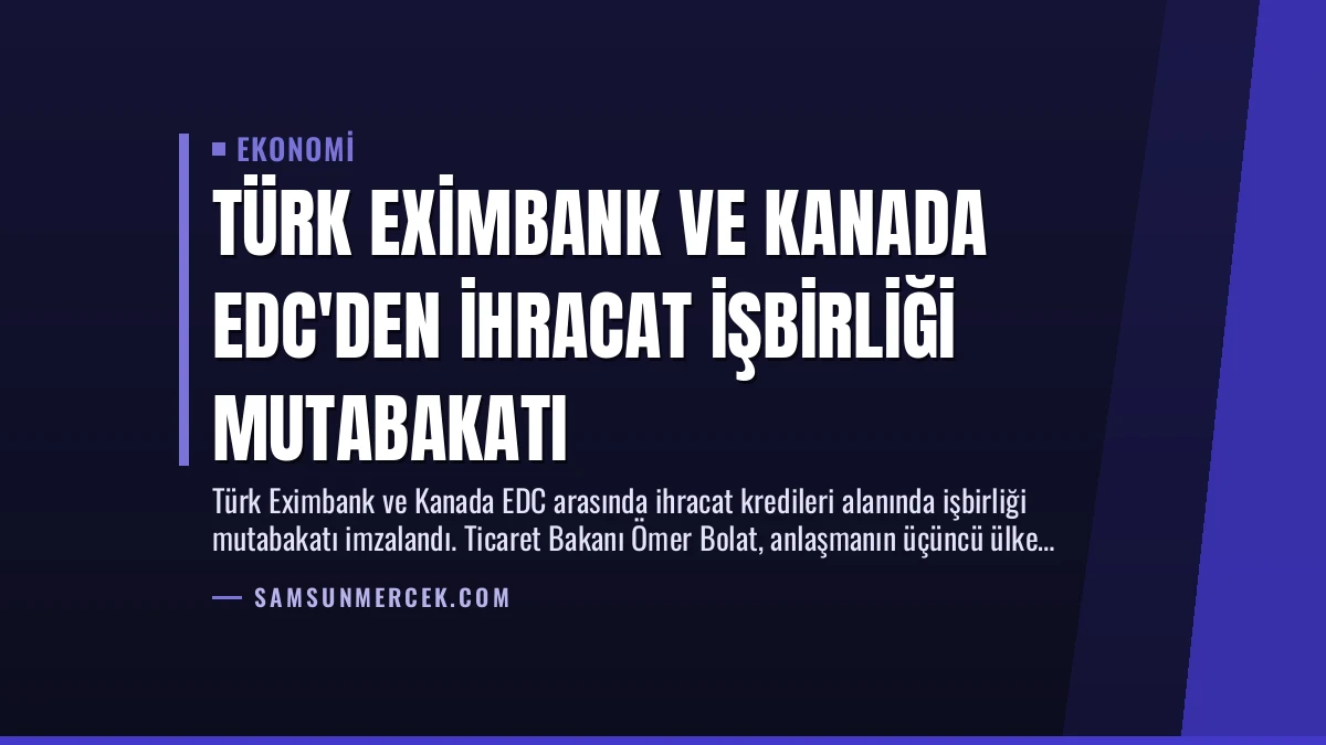 Türk Eximbank ve Kanada EDC’den İhracat İşbirliği Mutabakatı
