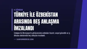 Türkiye ile Özbekistan arasında beş anlaşma imzalandı