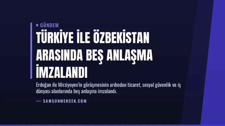 Türkiye ile Özbekistan arasında beş anlaşma imzalandı