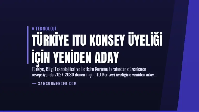 Türkiye ITU Konsey Üyeliği İçin Yeniden Aday