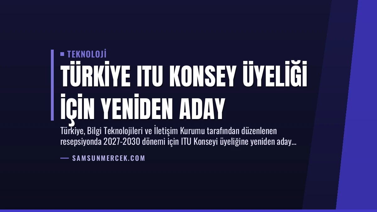Türkiye ITU Konsey Üyeliği İçin Yeniden Aday