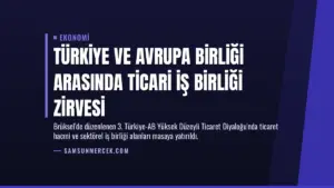 Türkiye ve Avrupa Birliği Arasında Ticari İş Birliği Zirvesi