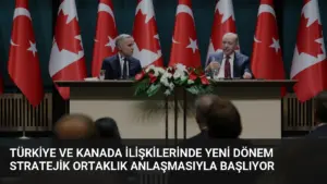 Türkiye ve Kanada İlişkilerinde Yeni Dönem Stratejik Ortaklık Anlaşmasıyla Başlıyor