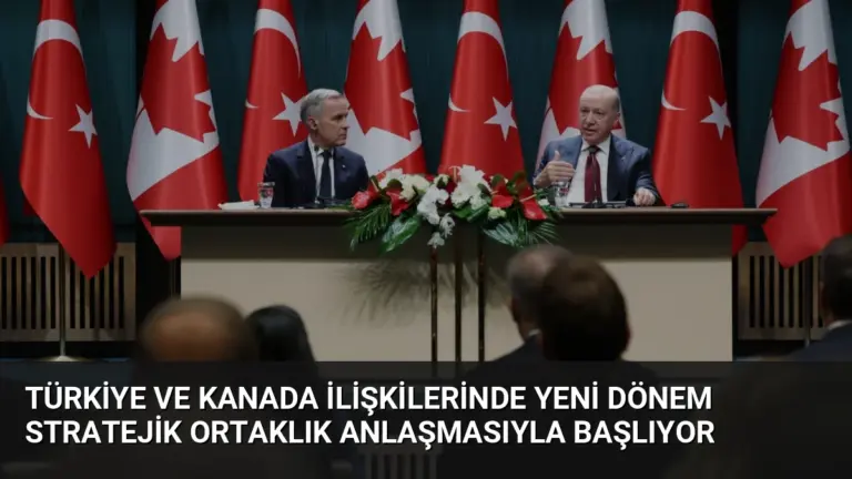 Türkiye ve Kanada İlişkilerinde Yeni Dönem Stratejik Ortaklık Anlaşmasıyla Başlıyor