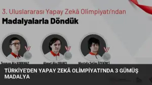 Türkiye’den Yapay Zekâ Olimpiyatı’nda 3 Gümüş Madalya
