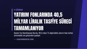 Yatırım fonlarında 40,5 milyar liralık tasfiye süreci tamamlanıyor