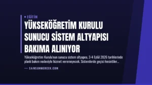 Yükseköğretim Kurulu Sunucu Sistem Altyapısı Bakıma Alınıyor